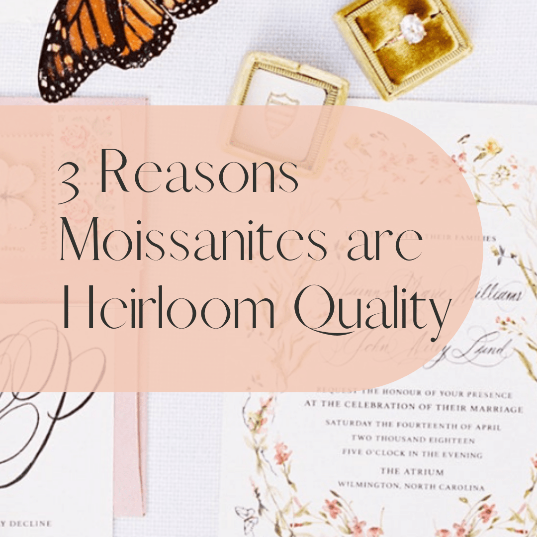 3 Reasons Moissanites are Heirloom Quality! - MTD