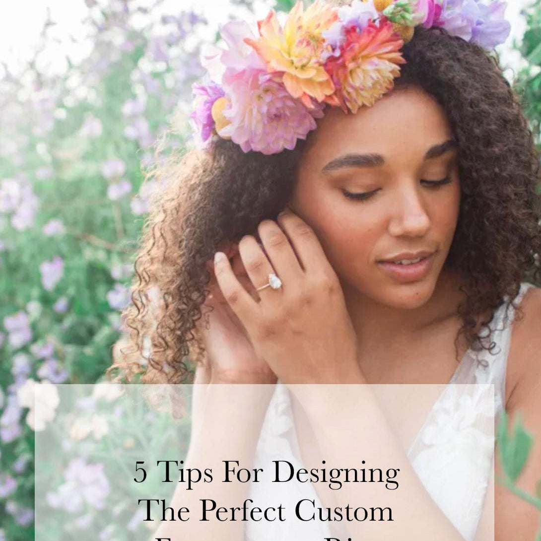 5 Tips For Designing The Perfect Custom Engagement Ring - MTD