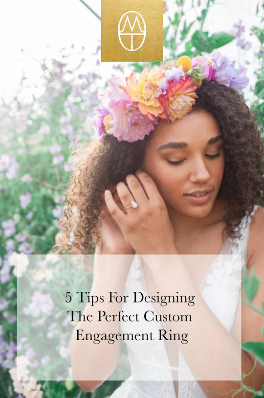 5 Tips For Designing The Perfect Custom Engagement Ring